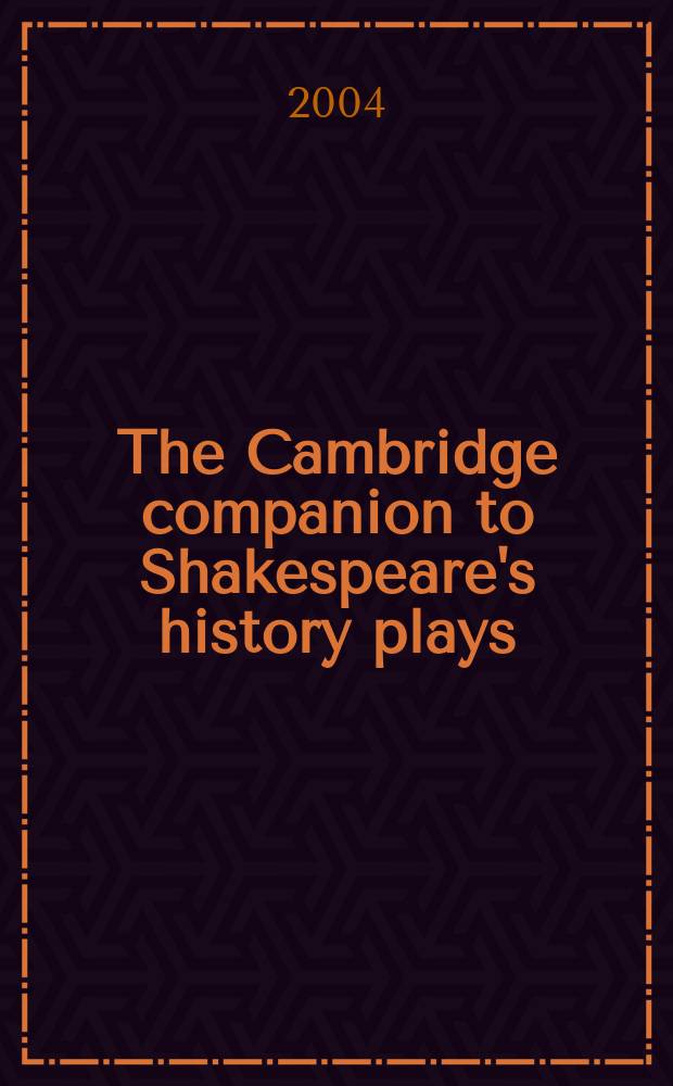 The Cambridge companion to Shakespeare's history plays = Шекспировские исторические драмы