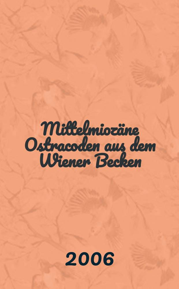 Mittelmioz&auml;ne Ostracoden aus dem Wiener Becken (Badenium/Sarmatium, &Ouml;sterreich) = Middle Miocene Ostracods from the Vienna Basin (Badenian/Sarmatian, Austria) = Остракоды среднемиоценовых отложений Венского бассейна (баден/сармат, Австрия)