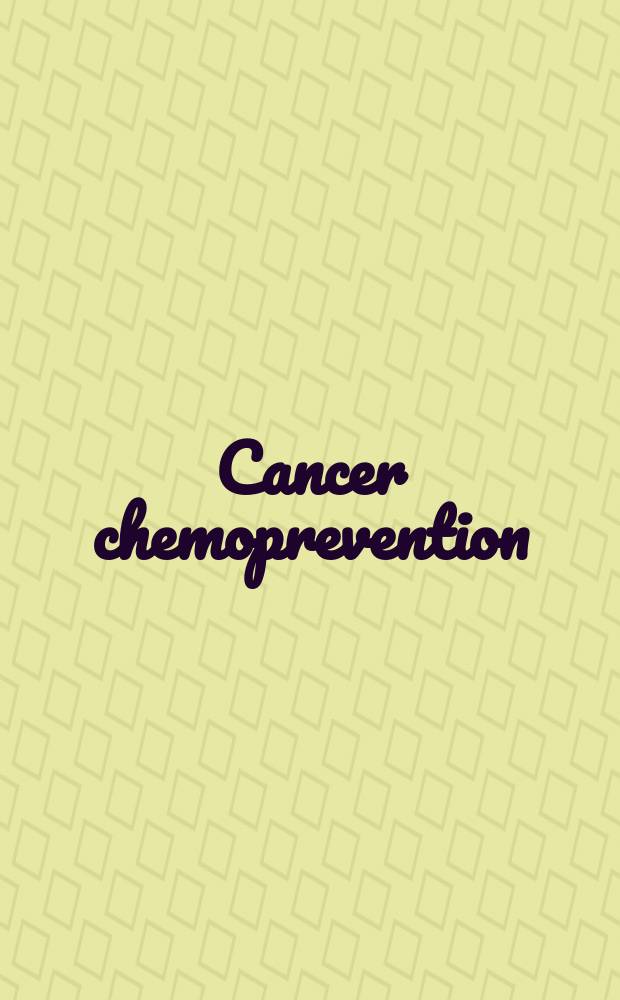 Cancer chemoprevention = Химиопрофилактика рака.