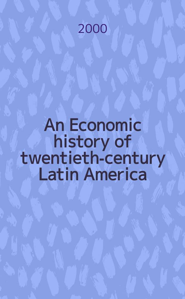 An Economic history of twentieth-century Latin America = Экономическая история 21 столетия Латинской Америки