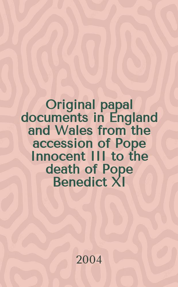 Original papal documents in England and Wales from the accession of Pope Innocent III to the death of Pope Benedict XI (1198-1304) = Оригинальные папские документы в Англии и Уэльсе от вступления папы Иннокентия III до смерти папы Бенедикта XI (1198-1304)