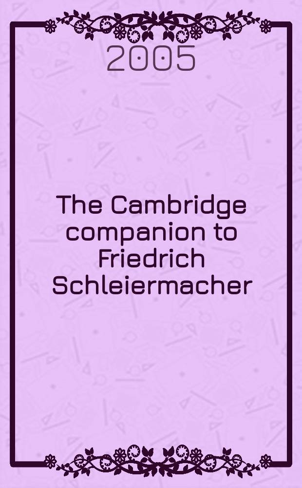 The Cambridge companion to Friedrich Schleiermacher = Фридрих Шлейермахер