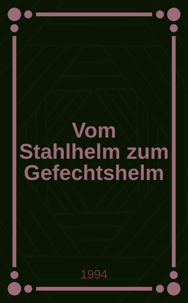 Vom Stahlhelm zum Gefechtshelm : eine Entwicklungsgeschichte von 1915 bis 1993 = От стального шлема к военной каске = От стального шлема к шлему Гефеста: история развития с 1915 по 1994 гг.