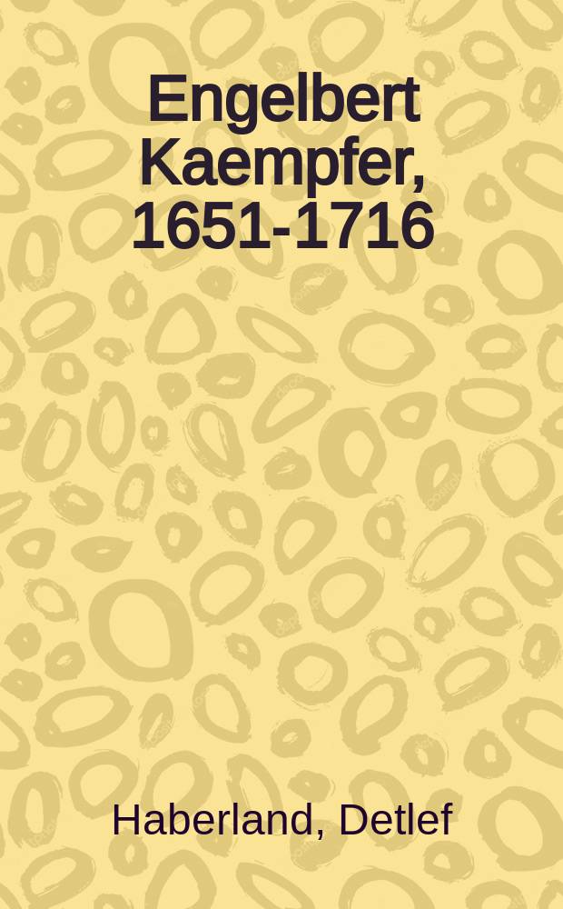 Engelbert Kaempfer, 1651-1716 : a biography = Энгельберт Кемпфер.Биография