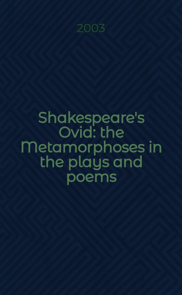 Shakespeare's Ovid : the Metamorphoses in the plays and poems = Шекспировский Овидий:"Метаморфозы" в поэмах и пьесах
