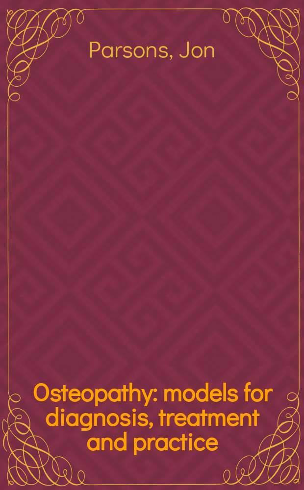 Osteopathy : models for diagnosis, treatment and practice = Остеопатия. Модели для диагностики, лечения и практики.