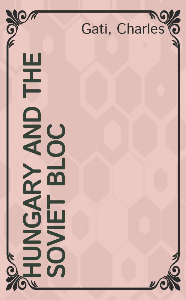 Hungary and the Soviet bloc = Венгрия и советский блок