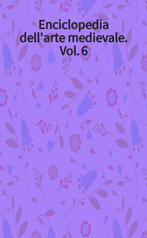 Enciclopedia dell'arte medievale. Vol. 6 : [Erfurt - Giustiniano