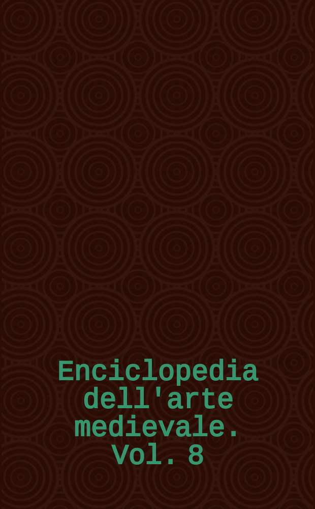 Enciclopedia dell'arte medievale. Vol. 8 : [Lubecca - Ospedalieri