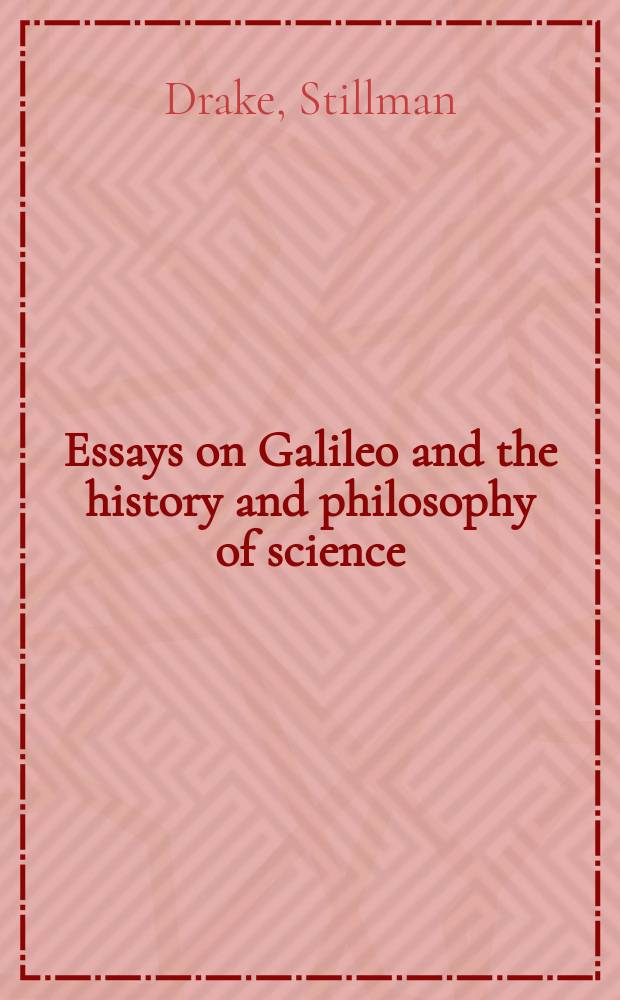 Essays on Galileo and the history and philosophy of science = Очерки о Галилео и история и философия науки