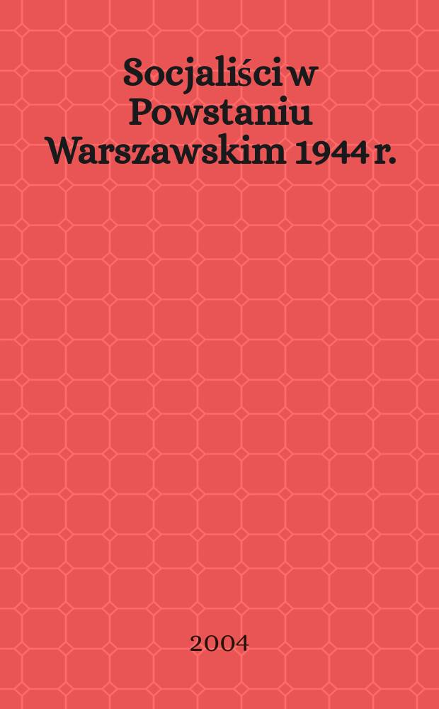 Socjaliści w Powstaniu Warszawskim 1944 r. = Социалисты в Варшавском восстании 1944 г.