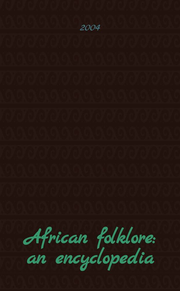 African folklore : an encyclopedia = Африканский фольклор: энциклопедия.