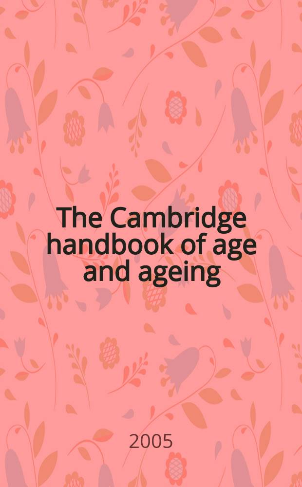 The Cambridge handbook of age and ageing = Старость и старение.