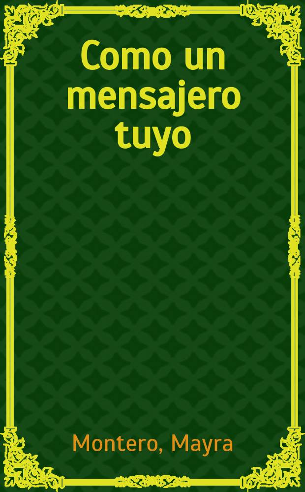 Como un mensajero tuyo : novela