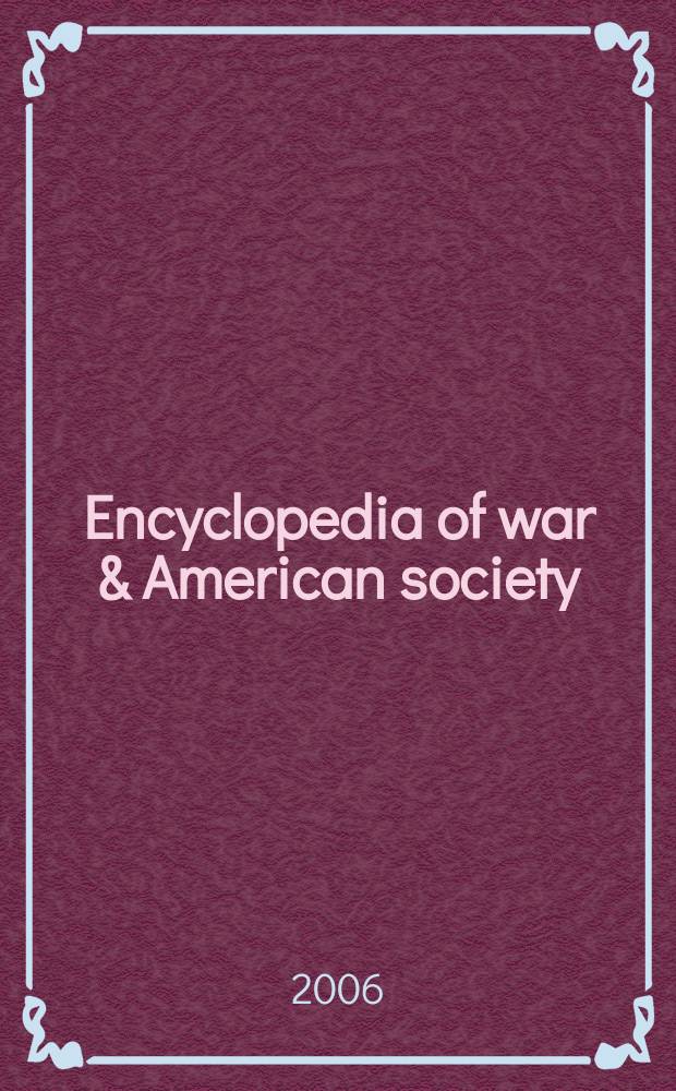 Encyclopedia of war & American society = Энциклопедия войны и американского общества