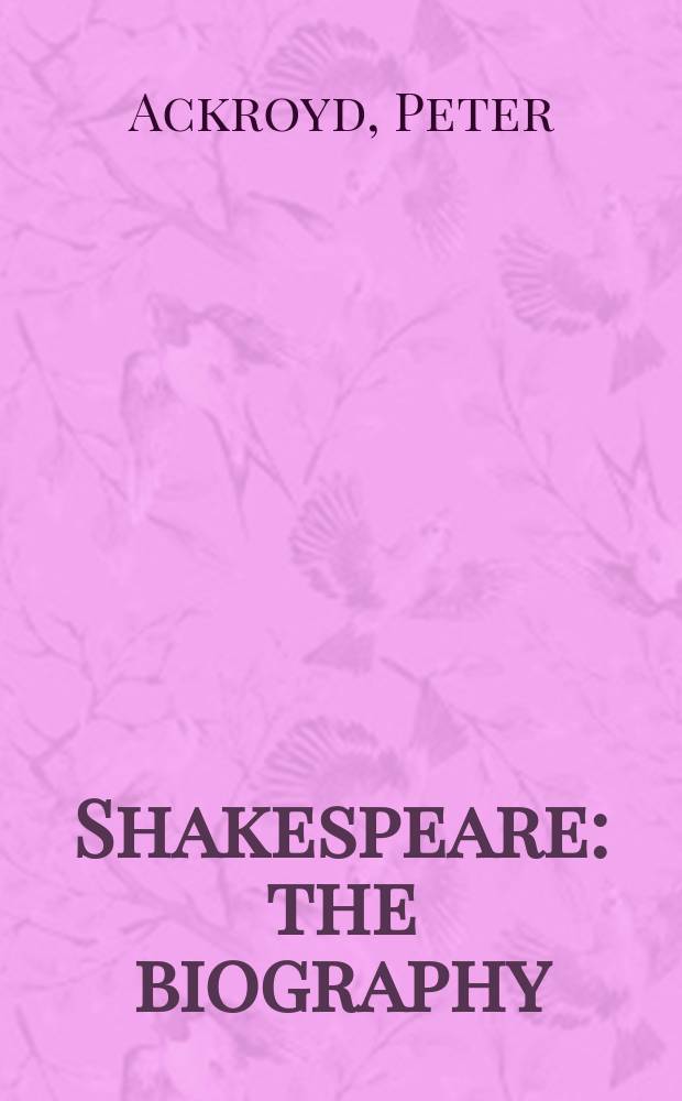 Shakespeare : the biography = Шекспир:биография