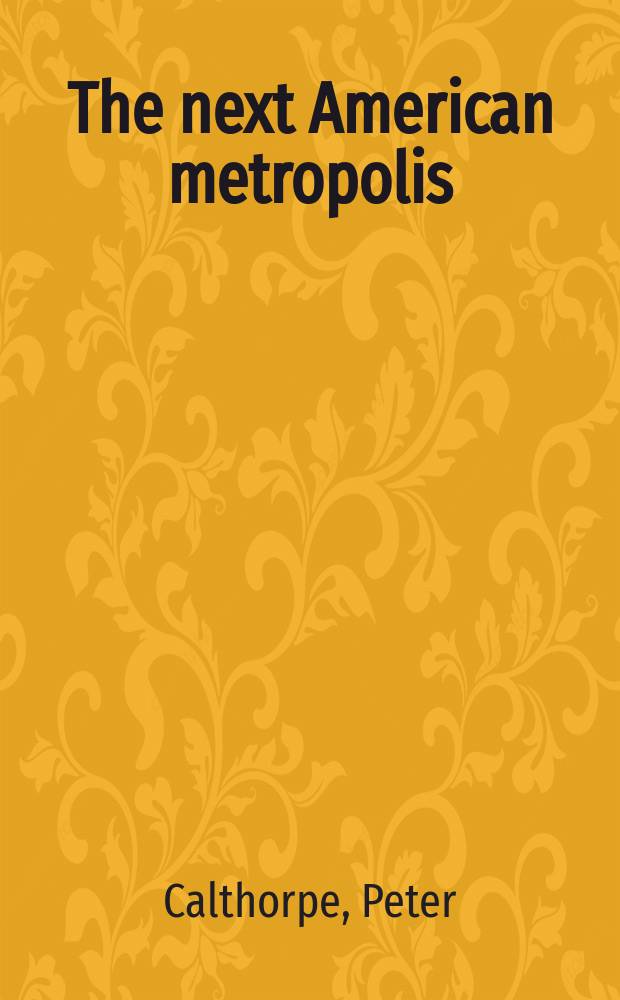 The next American metropolis : ecology, community, and the American dream = Следующая американская метрополия: экология, общество, и американская мечта