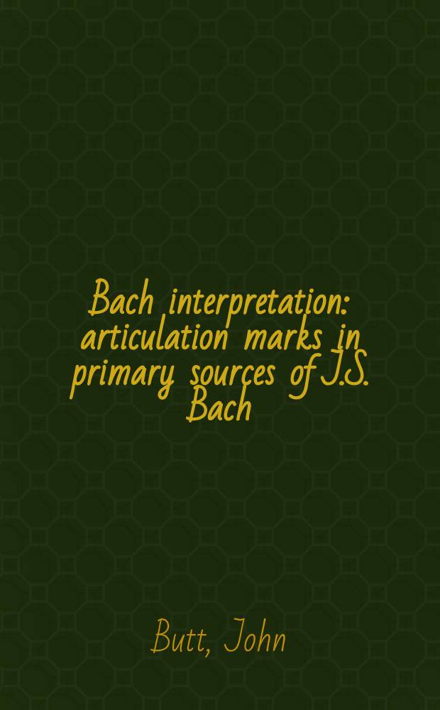 Bach interpretation : articulation marks in primary sources of J.S. Bach = Интерпретация И.С.Баха