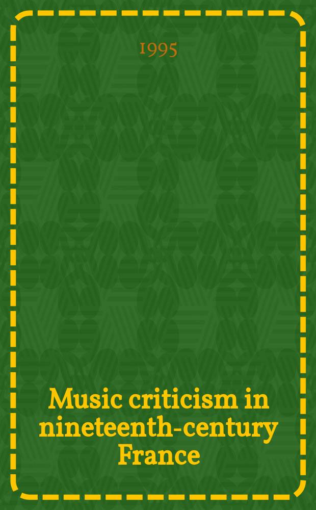 Music criticism in nineteenth-century France : la Revue et gazette musicale de Paris, 1834-80 = Музыкальная критика в 19в. во Франции