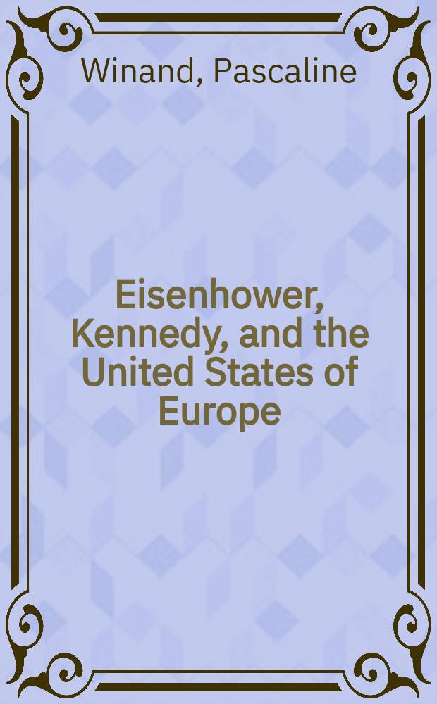 Eisenhower, Kennedy, and the United States of Europe