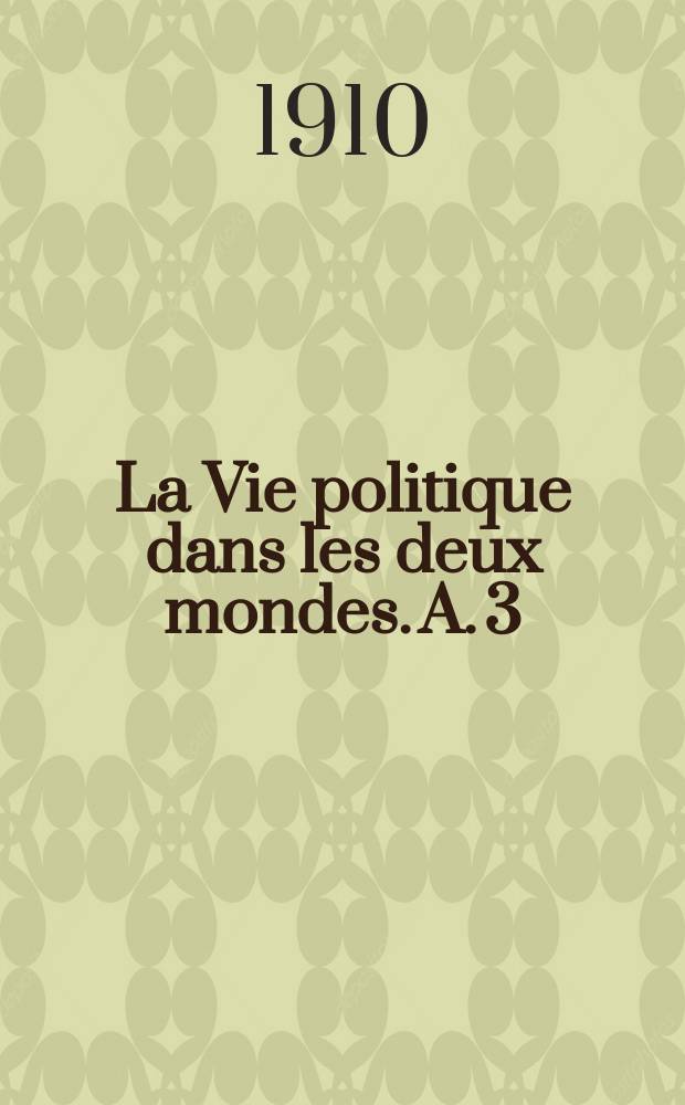 La Vie politique dans les deux mondes. A. 3 : 1er octobre 1908 - 30 septembre 1909