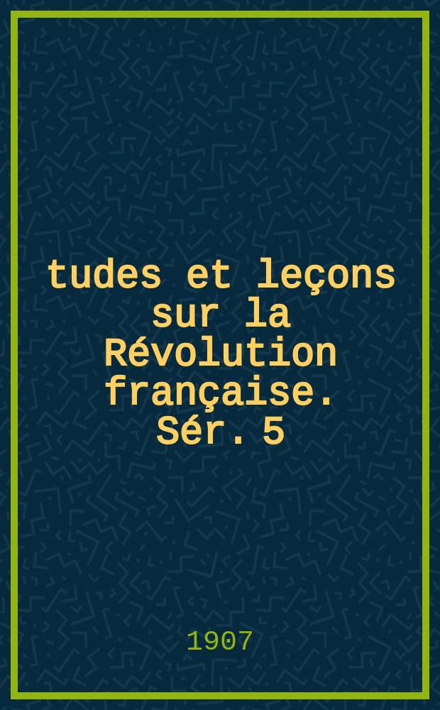 Études et leçons sur la Révolution française. Sér. 5