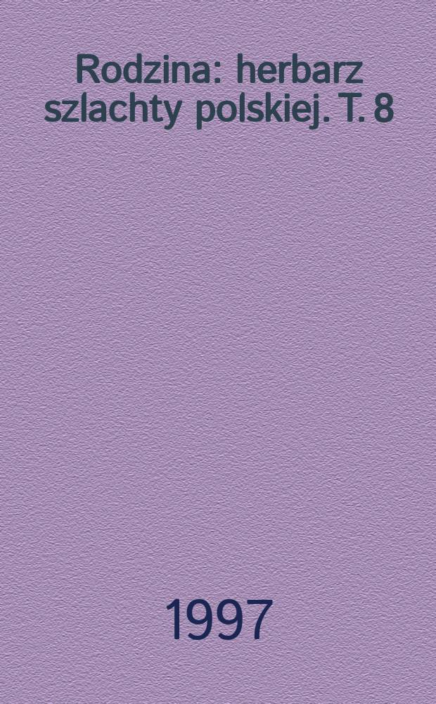 Rodzina : herbarz szlachty polskiej. T. 8 : [Koźn - Leut]