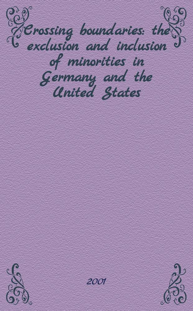 Crossing boundaries : the exclusion and inclusion of minorities in Germany and the United States : based on the Conference, Buffalo, 1998 = Пересекая границы: исключение и присоединение меньшинств в Германии и США