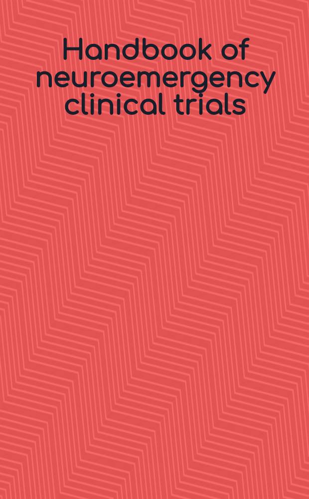 Handbook of neuroemergency clinical trials = Клинические опыты в неотложной неврологии.