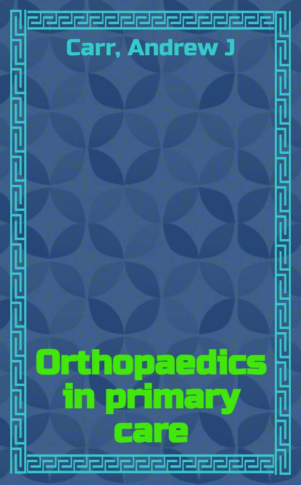 Orthopaedics in primary care = Ортопедия в первичной помощи.