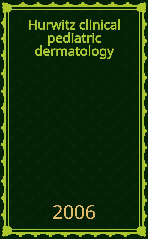 Hurwitz clinical pediatric dermatology : a textbook of skin disorders of childhood and adolescence = Клиническая педиатрическая дерматология.