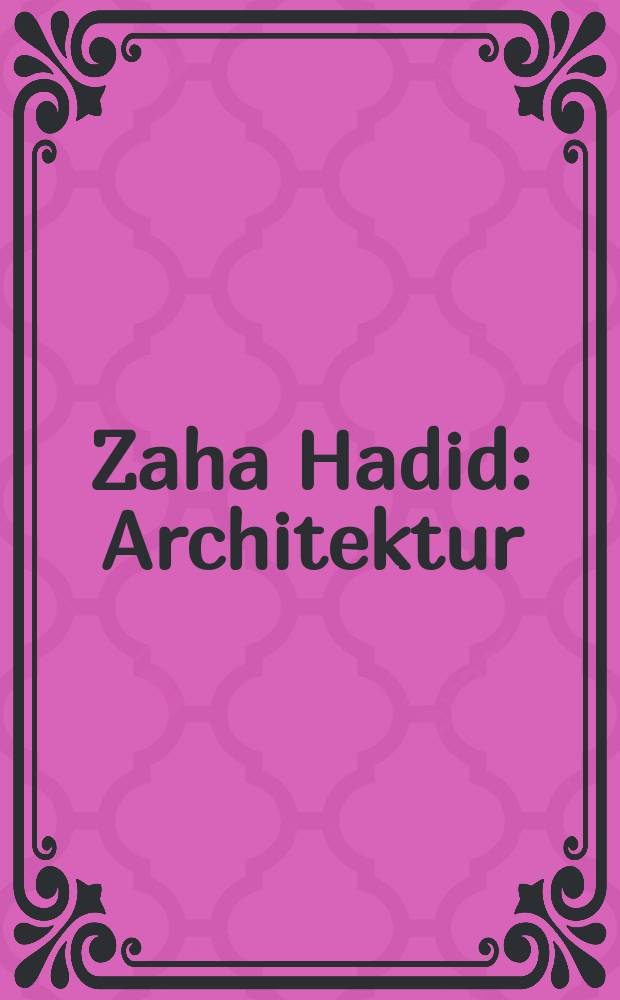 Zaha Hadid : Architektur : anl&auml;sslich der Ausstellung, MAK Wien, 14.5.- 17.8.2003 = Заха Хадид