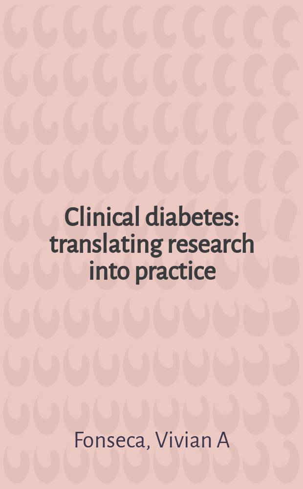 Clinical diabetes : translating research into practice = Клинический диабет: внедрение исследований в практику.