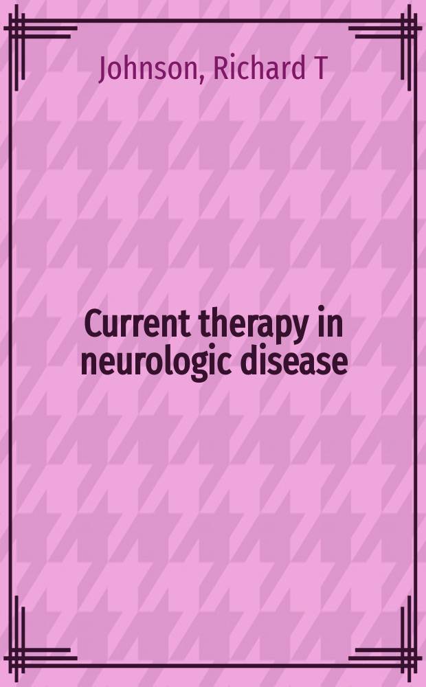 Current therapy in neurologic disease = Современная терапия неврологических болезней.