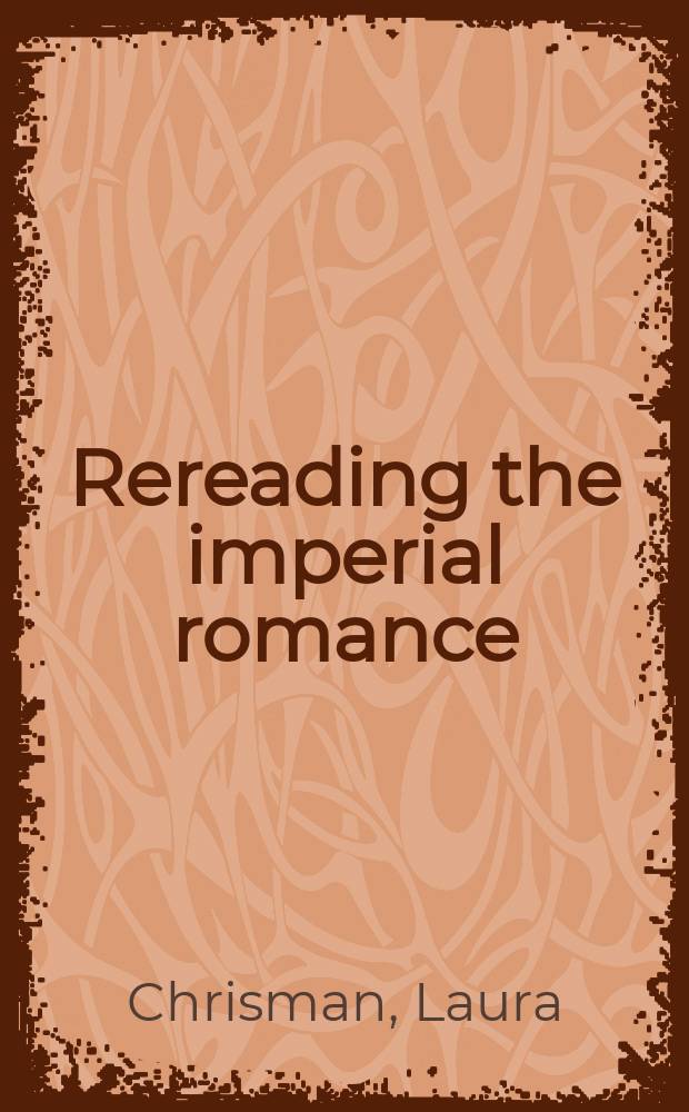 Rereading the imperial romance : British imperialism and South African resistance in Haggard, Schreiner, and Plaatje = Перечитывая имперский роман: британский империализм и южноафриканское сопротивление