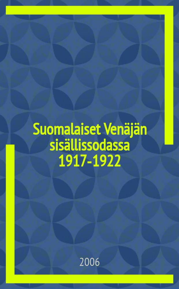 Suomalaiset Venäjän sisällissodassa 1917-1922 = Финляндско-советская война, 1917 - 1922