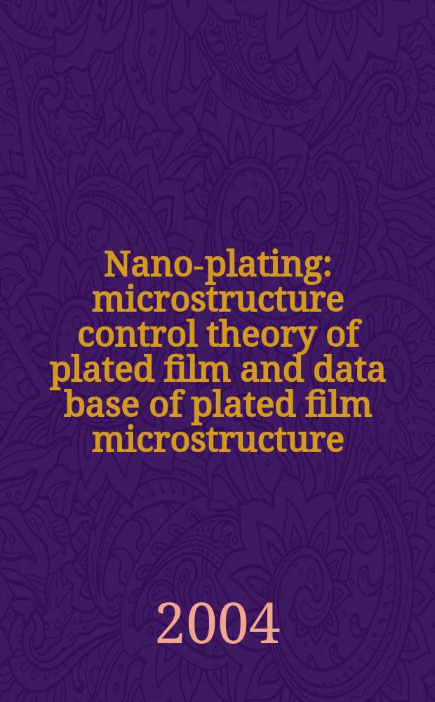 Nano-plating : microstructure control theory of plated film and data base of plated film microstructure