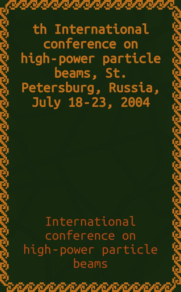 15th International conference on high-power particle beams, St. Petersburg, Russia, July 18-23, 2004 : Proceedings