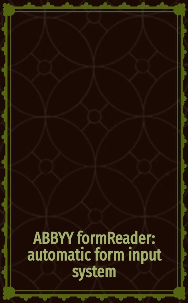ABBYY formReader : automatic form input system : version 6 : user's guide