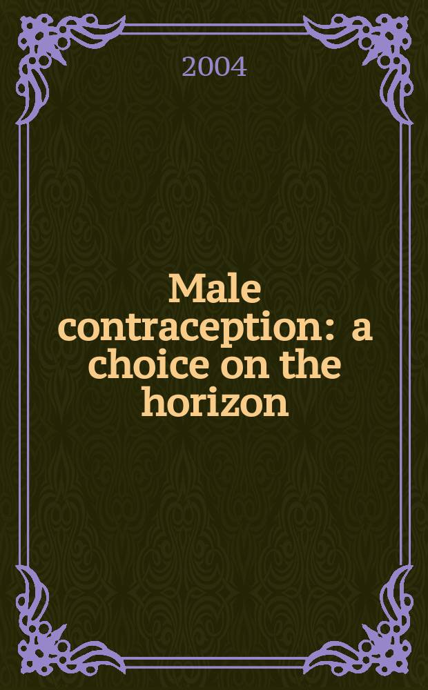 Male contraception : a choice on the horizon : proceedings of the Final meeting of the joint Rockfeller/Ernst Schering network on epididymal research (AMPPA: Applied molecular pharmacology of posttesticular activity), Bellagio, Italy, October, 2002 = Мужская контрацепция: выбор горизонта.