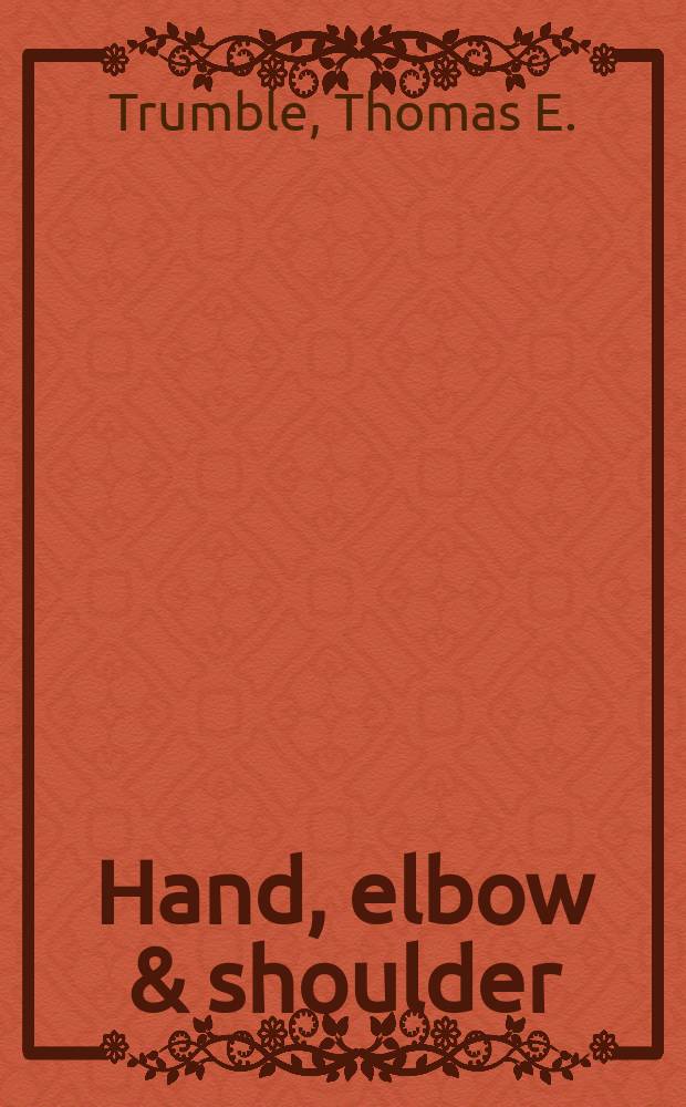 Hand, elbow & shoulder: core knowledge in orthopaedics = Основные знания в ортопедии плечевого сустава, локтевого сустава и руки.