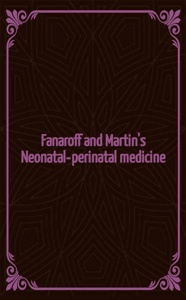 Fanaroff and Martin's Neonatal-perinatal medicine : diseases of the fetus and infant. Vol. 1
