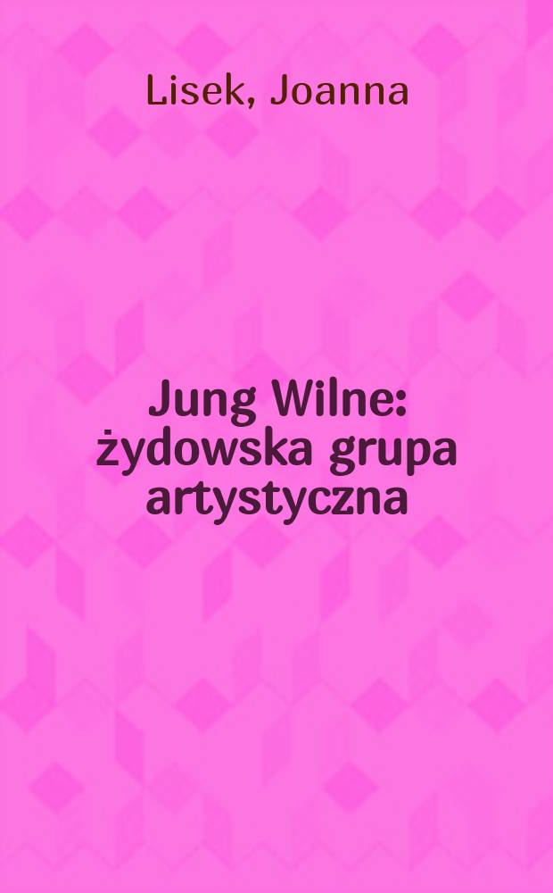 Jung Wilne : żydowska grupa artystyczna = "Молодой Вильнюс", еврейская художественная группа