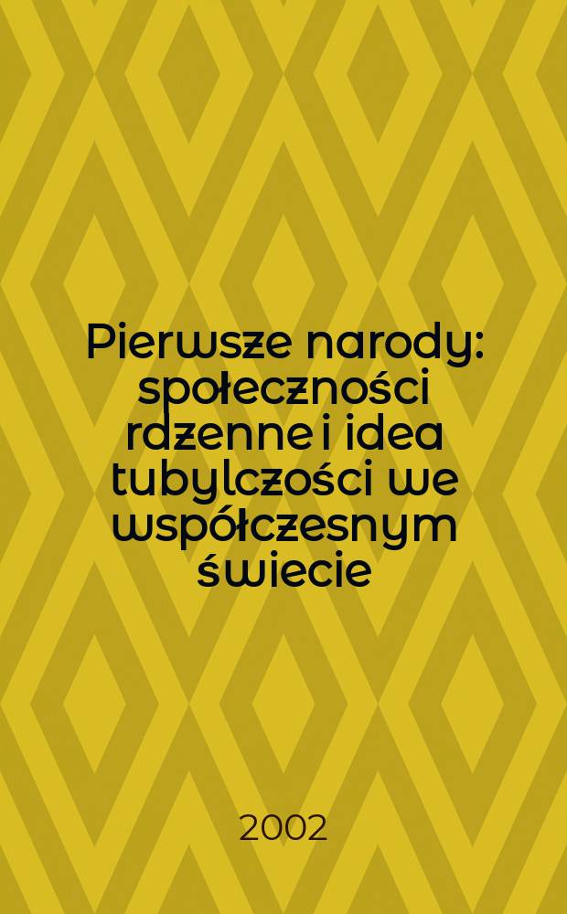 Pierwsze narody : społeczności rdzenne i idea tubylczości we współczesnym świecie = Первые народы: родовые общества и идея туземцев в современном свете