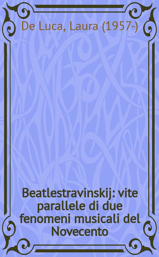 Beatlestravinskij : vite parallele di due fenomeni musicali del Novecento = "Битлз", Стравинский: жизненные параллели двух музыкальных феноменов 20 в.