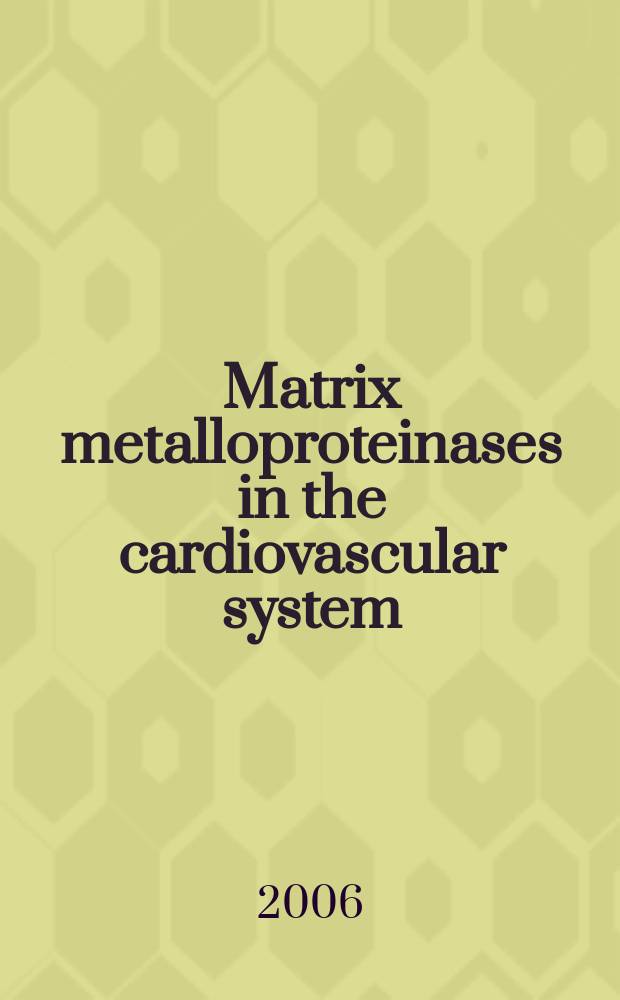 Matrix metalloproteinases in the cardiovascular system = Матричные металлопротеиназы в сердечно-сосудистой системе.