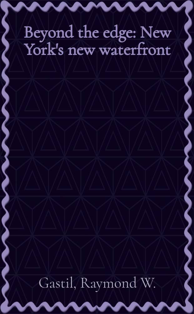 Beyond the edge : New York's new waterfront = Находясь на краю. Новая водная граница Нью-Йорка