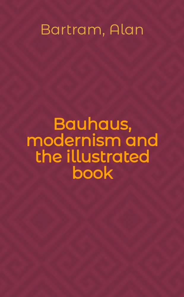 Bauhaus, modernism and the illustrated book = Баухауз, модернизм и иллюстрированная книга