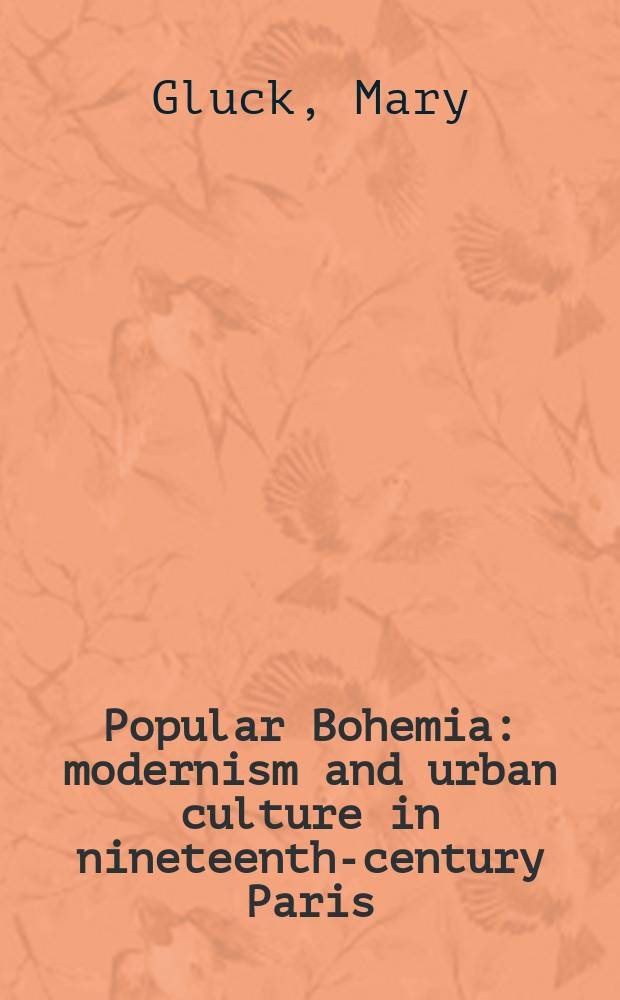 Popular Bohemia : modernism and urban culture in nineteenth-century Paris = Популярная богема: модернизм и городская культура в Париже 19в.