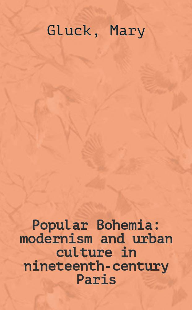 Popular Bohemia : modernism and urban culture in nineteenth-century Paris = Популярная богема: модернизм и городская культура в Париже 19в.
